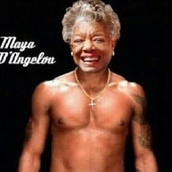 missjia:  I can’t stand the Internet sometimes. Maya D’angelou tho? 😂😂😂😂 the tears rolling down my face right now. OMG stolen from chief. 