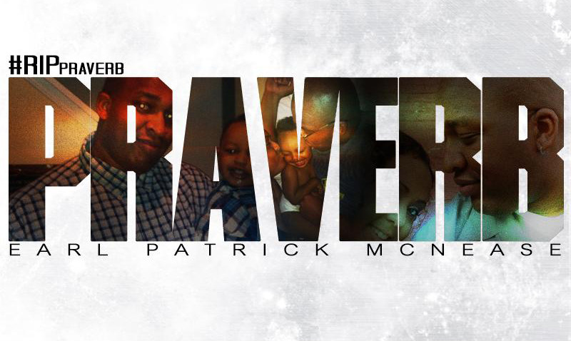 R.I.P Praverb The Wyse: “ On September 17, 2014, the hip-hop community lost one of its most enthusiastic, devoted soldiers, Earl Patrick McNease. Known to all of us as Praverb, he was a rapper, DIY marketing expert, blogger, but more importantly, a...