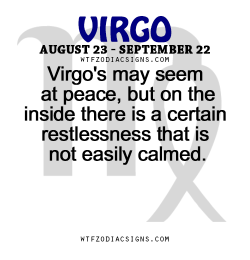 wtfzodiacsigns:  Virgo’s may seem at peace,