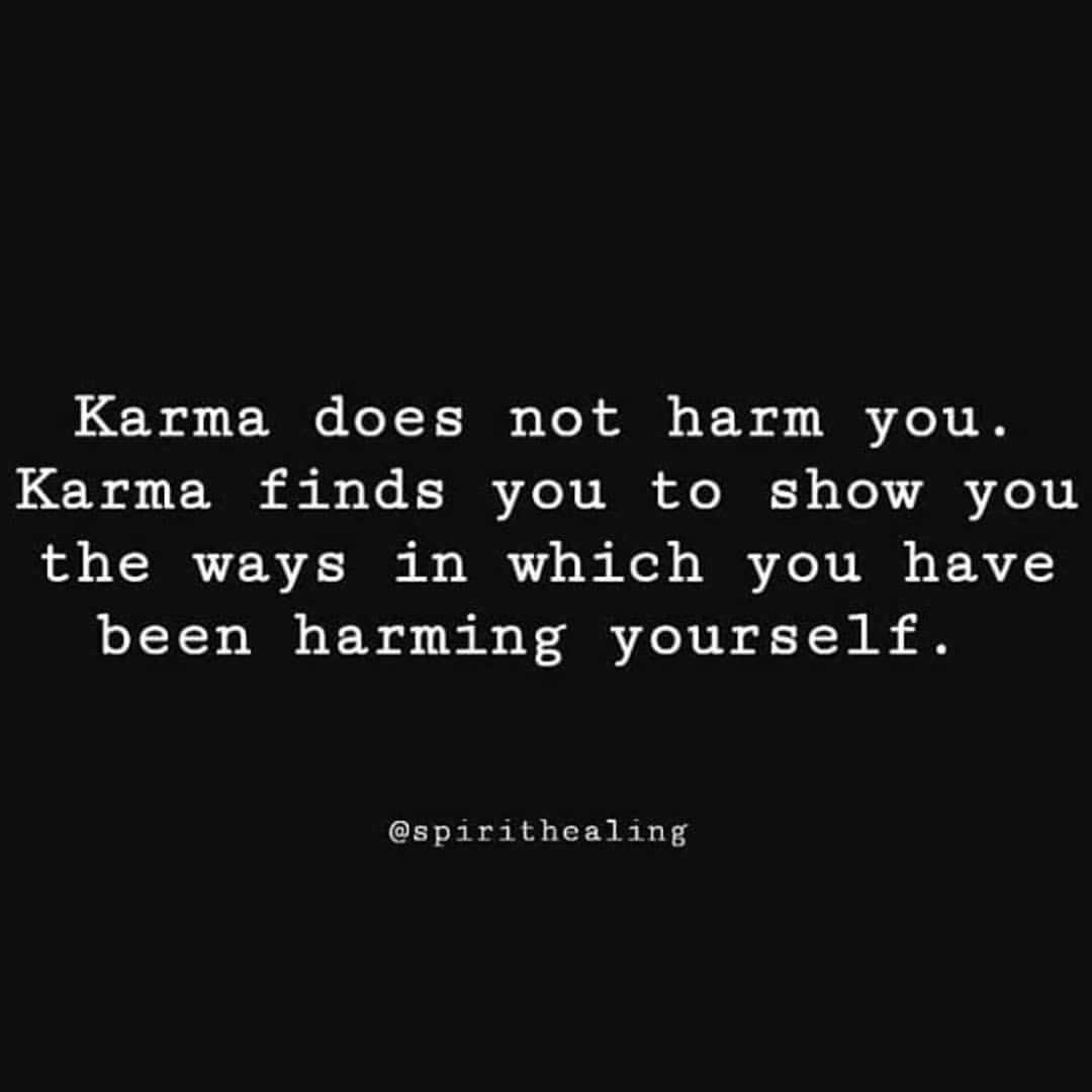 And if you feel like Karma is paying you a visit. It may be time to reflect on the