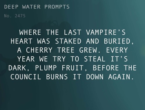 dycefic: deepwaterwritingprompts: Text: Where the last vampire’s heart was staked and buried, a cher
