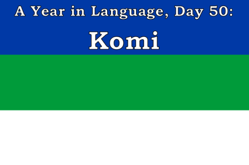 ayearinlanguage:A Year in Language, Day 50: KomiKomi is a Uralic language spoke primary in the Russi