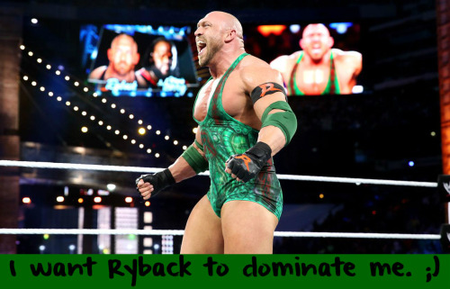 wwewrestlingsexconfessions:  I want Ryback to dominate me. ;)  Straight to the point! ;)
