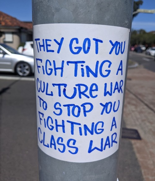 radicalgraff:
“They got you fighting a culture war to stop you fighting a class war” Sticker spotted in San Antonio, Texas 