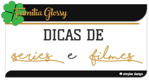 familiaglossy: Olá pessoal! Hoje trago pra vocês dicas de algumas séries e filmes para assistirem. B