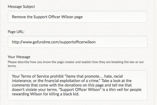 yoisthisracist:
“ kateceratops posted this:
“ People are giving Wilson money to thank him for killing an unarmed black teenager. Please report this to GoFundMe, as it violates their Terms of Service and they get 5% of the tens of thousands of dollars...