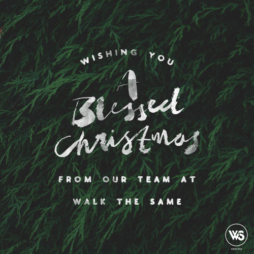 walkthesame:We wish all of you a Blessed Christmas from all of us here at Walk the Same. Our praye