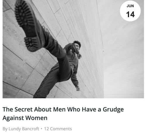 The Secret About Men Who Have a Grudge Against Women (Lundy Bancroft, June 14 2018)“Men’