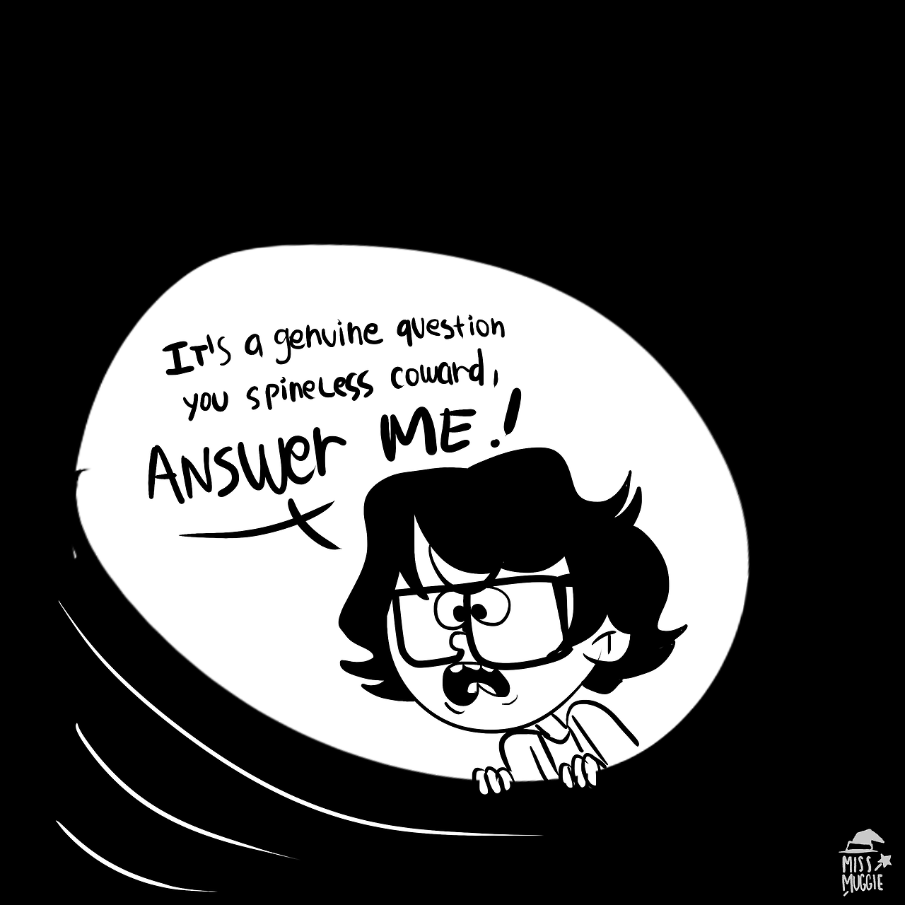 missmuggle:  I think you offended it, Richie