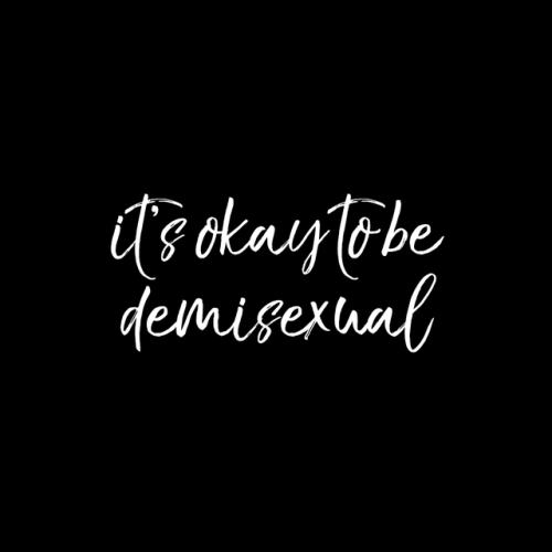 genderqueerpositivity:it’s okay to be demisexual / demisexuality is a real and valid sexuality