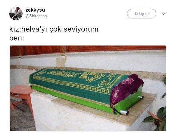 Kız: helvayı çok seviyorum
Ben: