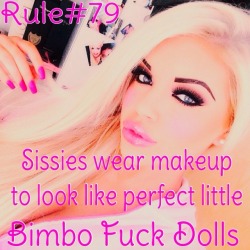 sissyrulez:  Rule#79: Sissies wear makeup to look like perfect little bimbo fuck dolls