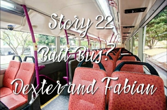 【22】Bait Bus? - Dexter and Fabian