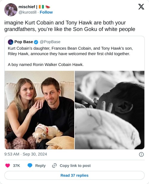 imagine Kurt Cobain and Tony Hawk are both your grandfathers, you’re like the Son Goku of white people https://t.co/E6Gy86BG3z
— mischief | 🇨🇮 🍉 (@kurostill) September 30, 2024