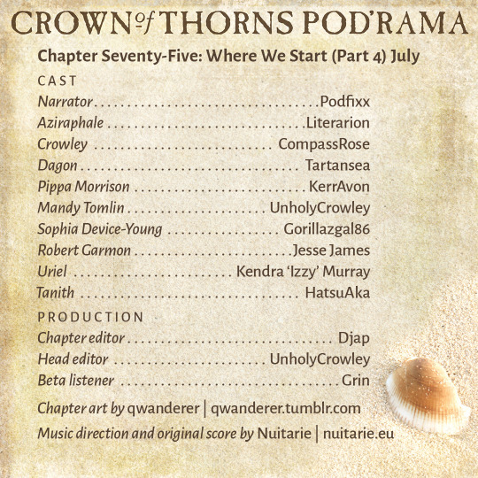 Crown of Thorns Pod'rama Chapter Seventy-Five: Where We Start (Part 4) July CAST Narrator: Podfixx Aziraphale: Literarion Crowley: CompassRose Dagon: Tartansea Pippa Morrison: KerrAvon Mandy Tomlin: UnholyCrowley Sophia Device-Young: Gorillazgal86 Robert Garmon: Jesse James Uriel: Kendra “Izzy” Murray Tanith: HatsuAka PRODUCTION Chapter editor: Djap Head editor: UnholyCrowley Beta listener: Grin Chapter art by qwanderer: qwanderer.tumblr.com Music direction and original score by Nuitarie: nuitarie.eu 