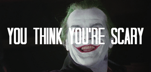 certified-nutso:  “That’s so cute. You think you’re scary. But mister, I’ve