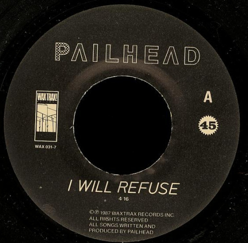 postpunkindustrial:postpunkindustrial:Pailhead ‎– I Will Refuse 7″Wax Trax!