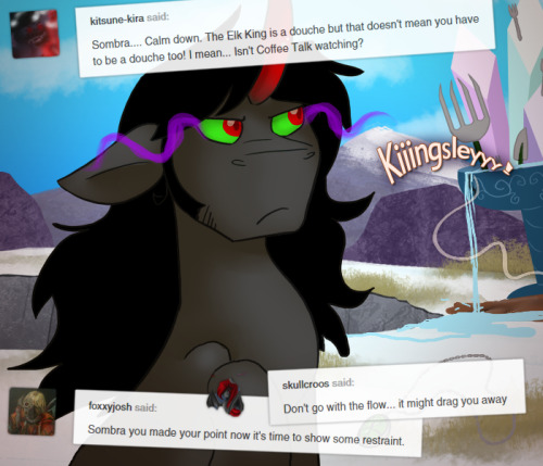 ask-king-sombra:ALWAYS WITH THE PROBLEMSMerp…. >_>