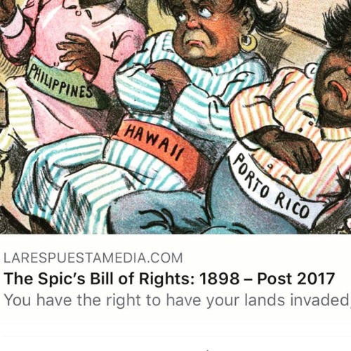 Read “The Spic’s Bill of Rights: 1898 - Post 2017” at larespuestamedia.com #BoricuaWomen #MujerBoric