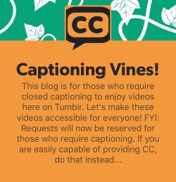 captioned-vines:  Once again, I have a large influx of requests and need time to finish them. Therefore, I really need abled people to not send in requests. I don’t want to have to keep reminding. Ever since I’ve added a submission button, there has