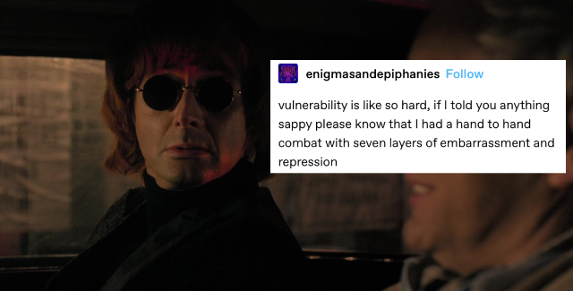 crowley in 1967, sitting in the bentley and looking at aziraphale, who is partly offscreen. his expression appears very soft and concerned. a text post next to him reads: vulnerability is like so hard, if I told you anything sappy please know that I had a hand to hand combat with seven layers of embarrassment and repression