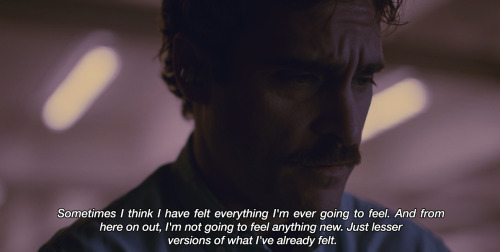 lonelycigs:― Her (2013)“Sometimes I think I have felt everything I’m ever going to feel. And from he