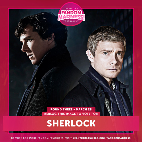 We’re Almost Done! Sherlock is Now In The FINAL FOUR round Of LeakyCon's Fandom Madness tournament! 