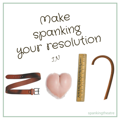 spankingtheatre:So farewell 2016. Let’s resolve to fill the new year with plenty of spankings!