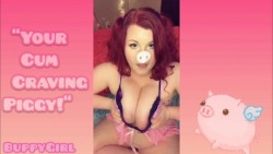 buppygirl: 🐷 Your Cum Craving Piggy Girl