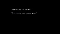 missentimientosguardados:  &ldquo;¿La depresión está de vuelta?&rdquo; “La depresión nunca se fue”