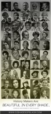 50Shadesblack:  50 Shades Of Black Presents: History Makers  -A 2014 Black History