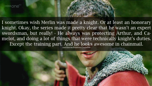 I sometimes wish Merlin was made a knight. Or at least an honorary knight. Okay, the series made it 