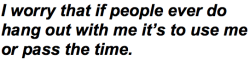 boys-and-suicide:  I’m so paranoid because this happens to me and I can never tell the real people from the fakes.