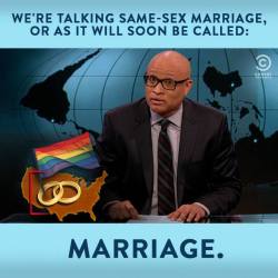 comedycentral:  Click here to watch Larry Wilmore discuss marriage equality on The Nightly Show.