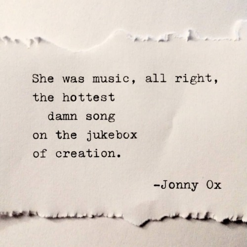 She was music, all right, the hottest damn song on the jukebox of creation. -Jonny Ox #remingtontrav