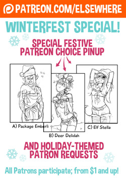 ANNOUNCING: THE ELSEWHERE HOLIDAY EVENT!To celebrate the holidays I’m doing a two-part event with my Patrons.1) A holiday-themed patreon choice pinup.2) A set of 4 patron suggested drawings (aka: Sketch-BLAST)Patrons of all levels can participate, includi