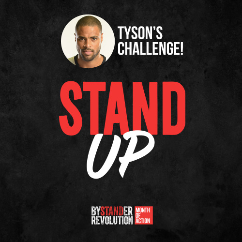 Today is Tyson Chandler’s Challenge: Stand Up! Tyson has made it his mission to turn more bystanders