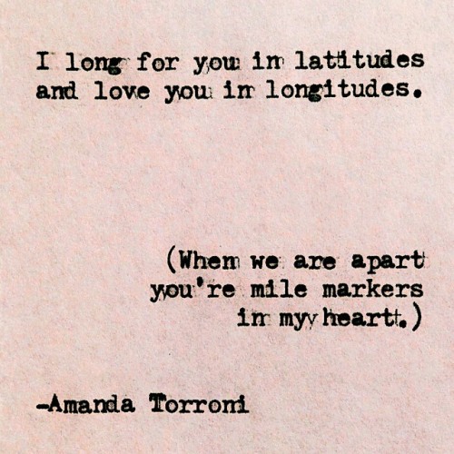 amandatorroni:  Latitudes.  Because no amount of distance, in time or in space, can dare come between two riotous hearts that beat in sync.  Be my Valentine? ❤ 