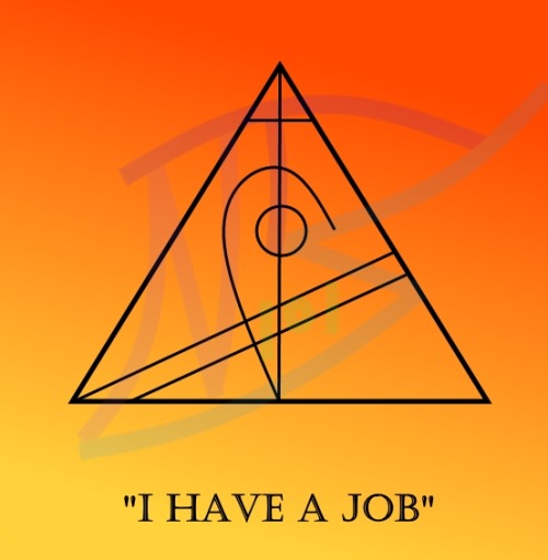 strangesigils: “I Have A Job”Keep this with you or have it on your altar when you’re looking for a j