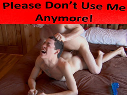 profoundlygay:  Please don’t use me anymore!  if he really wanted you to stop, he&rsquo;d use the safeword