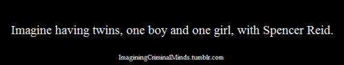 imaginingcriminalminds: Imagine having twins, one boy and one girl, with Spencer Reid.