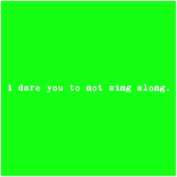 holesinmypants:  i dare you to not sing along.