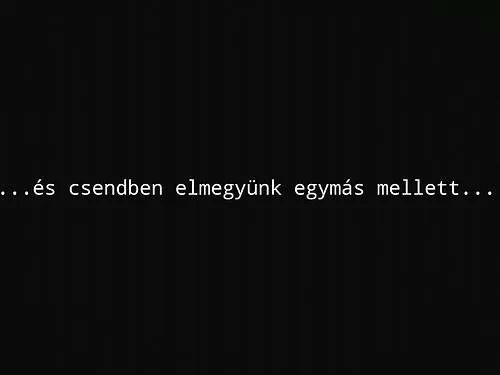 nekem-te-vagy-neked-pedig-en:  csaak-te-kellesz-nekeem:  Es meg csak egymasra se