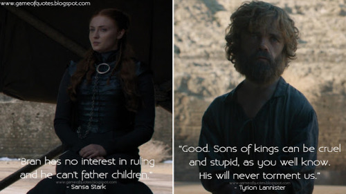  Sansa Stark: Bran has no interest in ruling and he can’t father children.Tyrion Lannister: Go