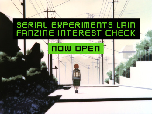 lain-zine: The Serial Experiments Lain fanzine interest check is now open!Are you a fan of Serial Ex