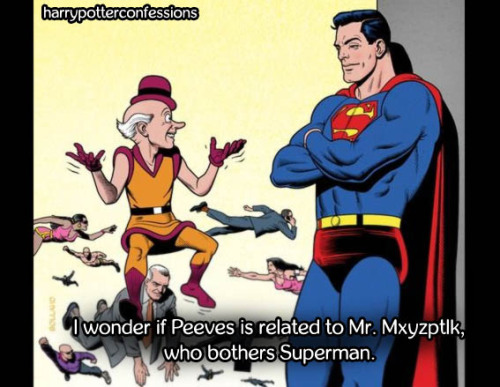 I wonder if Peeves is related to Mr. Mxyzptlk, who bothers Superman.