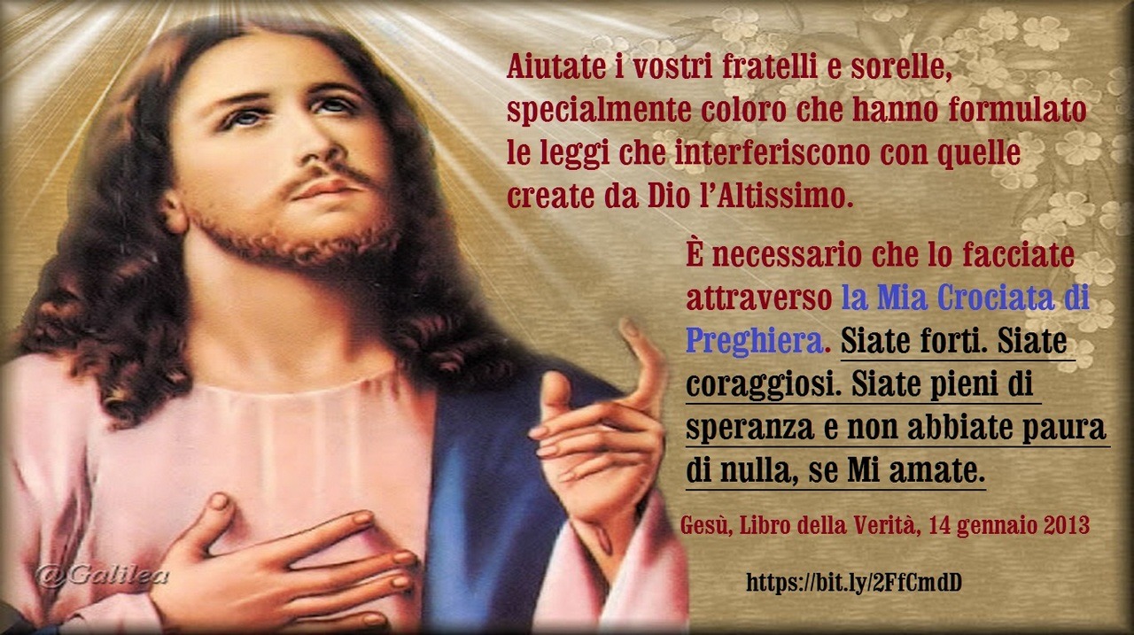 14 Gennaio 2013 – Nonostante la Mia Divinità, sono nauseato e disgustato dai peccati dell’uomo.
Mia amata figlia prediletta, il tempo per prepararsi per l’Avvertimento è breve. Questo è un tempo in cui, per quanto sia dolorosa la persecuzione, dovete...