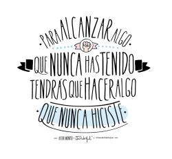 imwillingtodothis:  To reach something you’ve never had, you’re gonna have to do something you’ve never done :) 