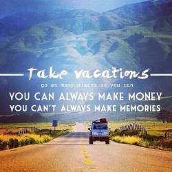 deeplifequotes:  Take Vacations. Go as many