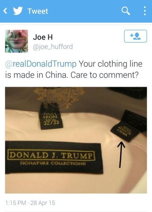 republicandoorknob: unite4humanity: LOLOL His clothes are made in China, and he blames China for it.